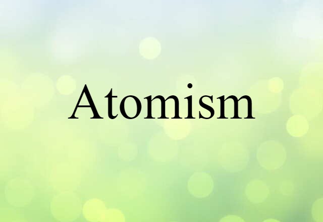 Atomism (noun) Definition, Meaning & Examples