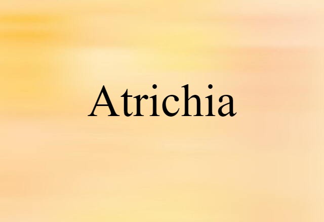 atrichia