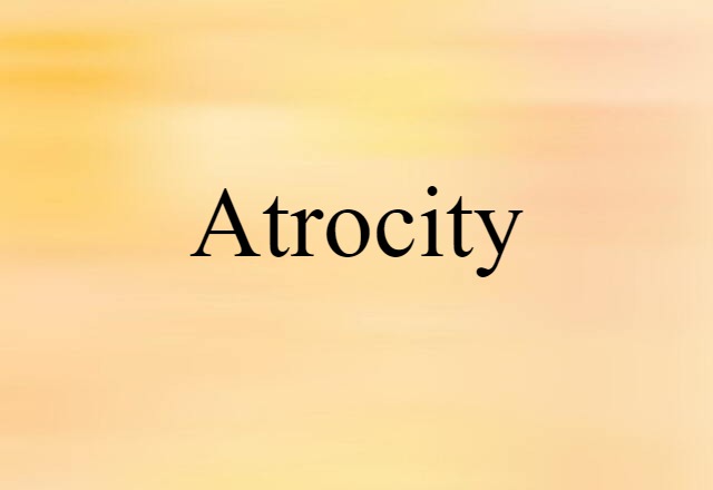 Atrocity (noun) Definition, Meaning & Examples