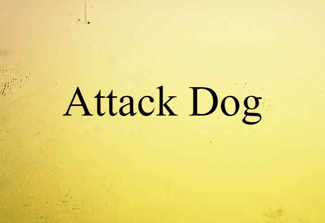 Attack Dog (noun) Definition, Meaning & Examples