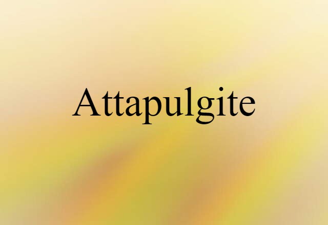 Attapulgite (noun) Definition, Meaning & Examples