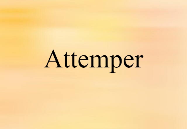 Attemper (noun) Definition, Meaning & Examples