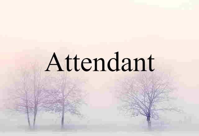 Attendant (noun) Definition, Meaning & Examples