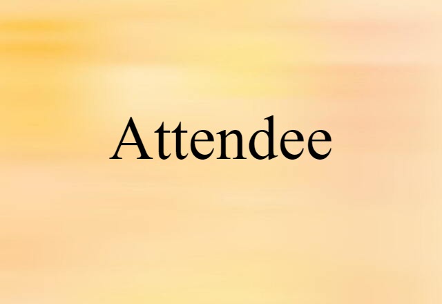 Attendee (noun) Definition, Meaning & Examples