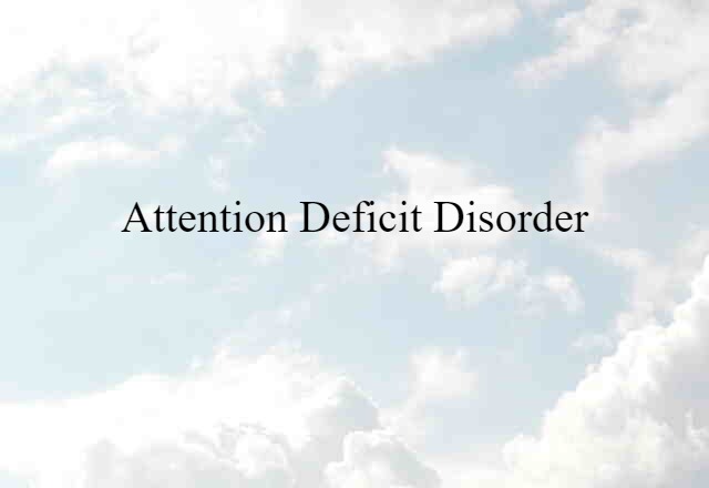 Attention Deficit Disorder (noun) Definition, Meaning & Examples