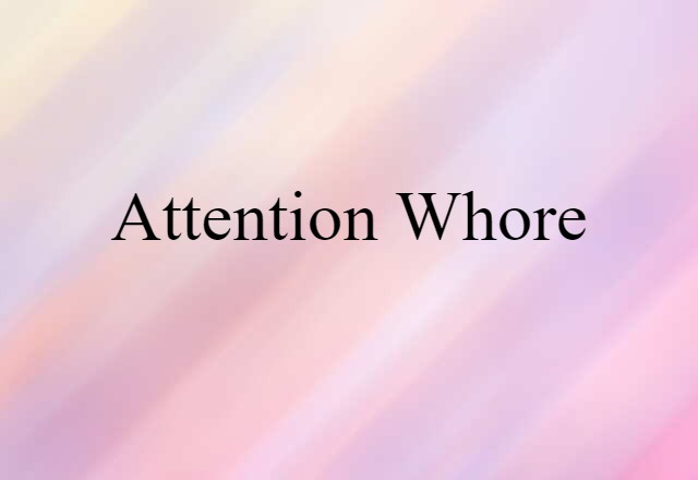 attention whore