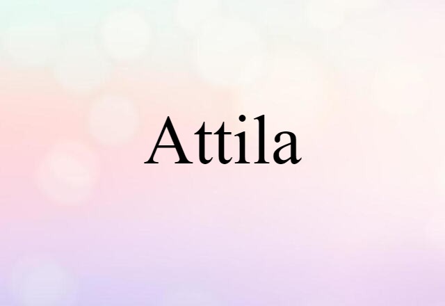 Attila (noun) Definition, Meaning & Examples