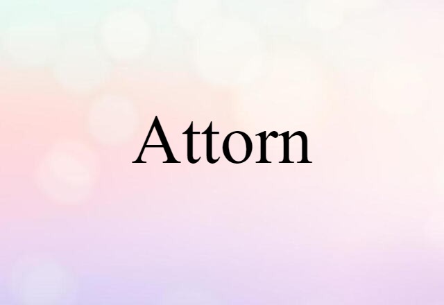 Attorn (noun) Definition, Meaning & Examples