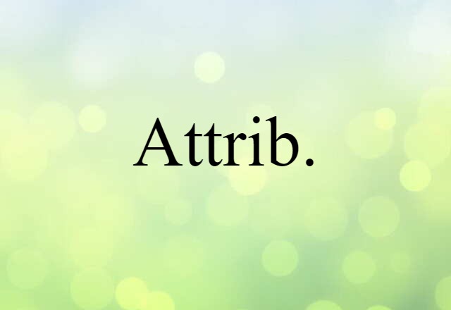 Attrib. (noun) Definition, Meaning & Examples