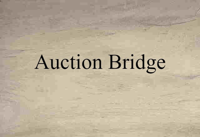 Auction Bridge (noun) Definition, Meaning & Examples