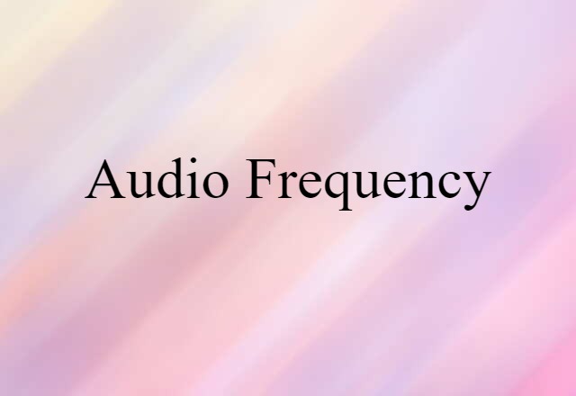 Audio Frequency (noun) Definition, Meaning & Examples