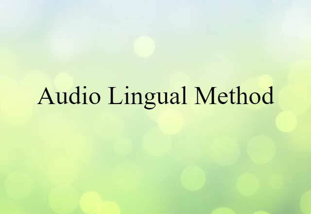 Audio-lingual Method (noun) Definition, Meaning & Examples