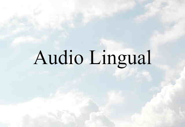 Audio-lingual (noun) Definition, Meaning & Examples