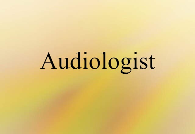 Audiologist (noun) Definition, Meaning & Examples