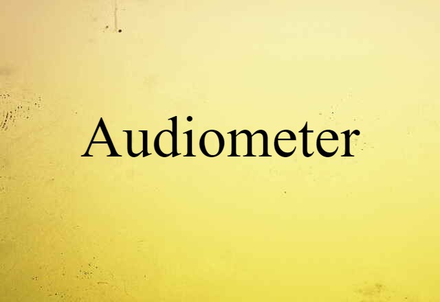 Audiometer (noun) Definition, Meaning & Examples