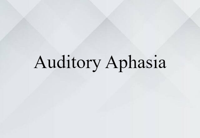 Auditory Aphasia (noun) Definition, Meaning & Examples