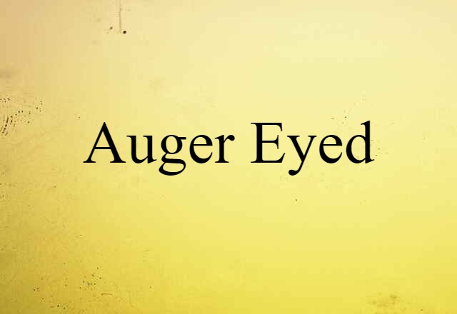 auger eyed