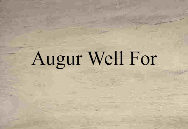 augur well for