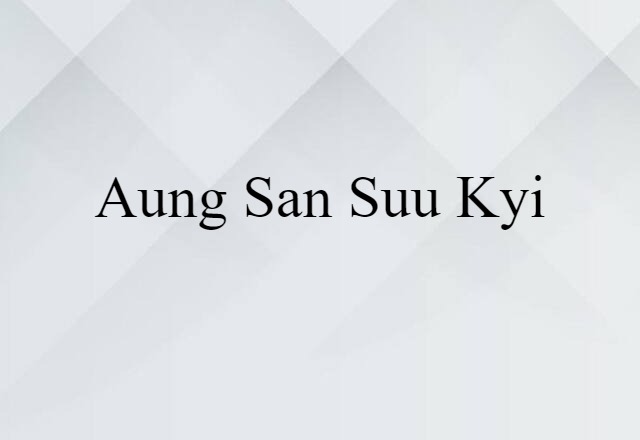 Aung San Suu Kyi (noun) Definition, Meaning & Examples