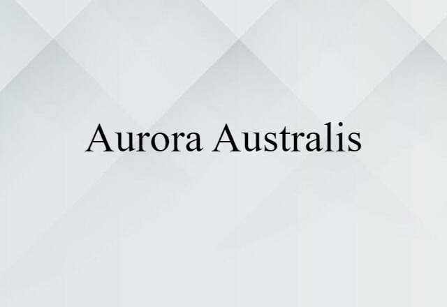 Aurora Australis (noun) Definition, Meaning & Examples