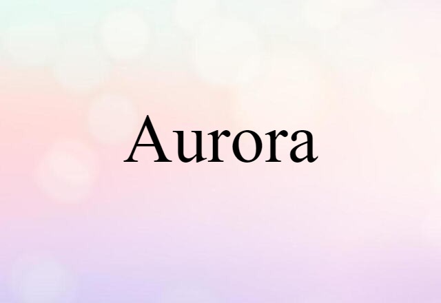 Aurora (noun) Definition, Meaning & Examples