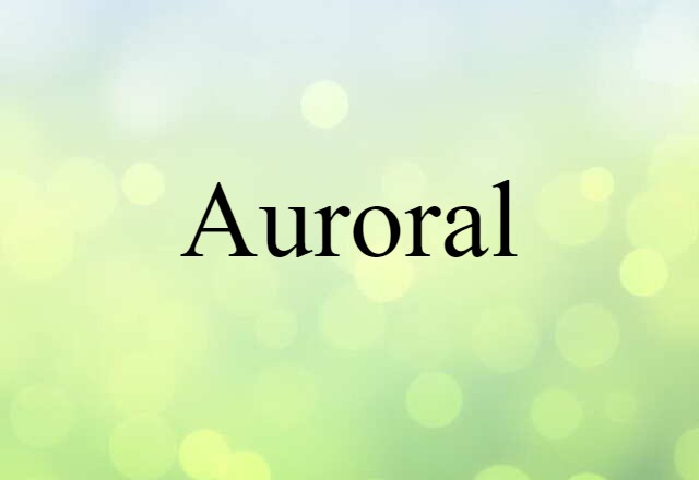 Auroral (noun) Definition, Meaning & Examples