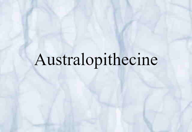 Australopithecine (noun) Definition, Meaning & Examples