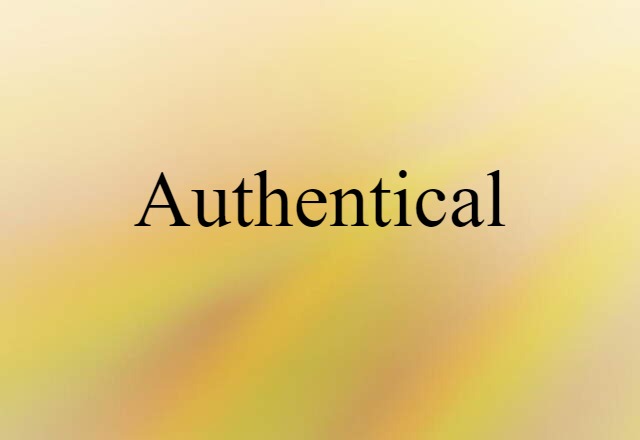 Authentical (noun) Definition, Meaning & Examples