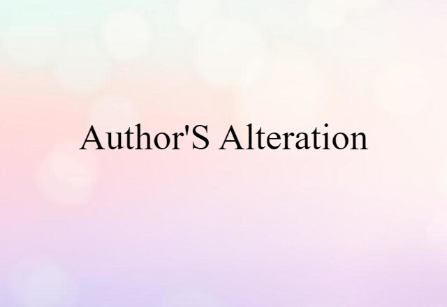 Author's Alteration (noun) Definition, Meaning & Examples