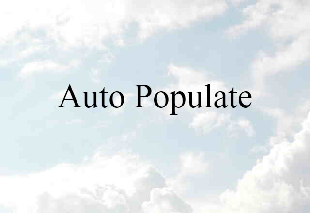 Auto-populate (noun) Definition, Meaning & Examples