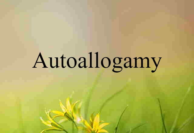 Autoallogamy (noun) Definition, Meaning & Examples