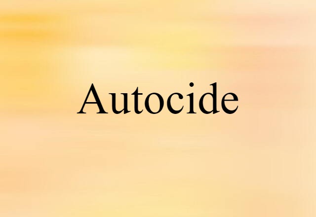 Autocide (noun) Definition, Meaning & Examples