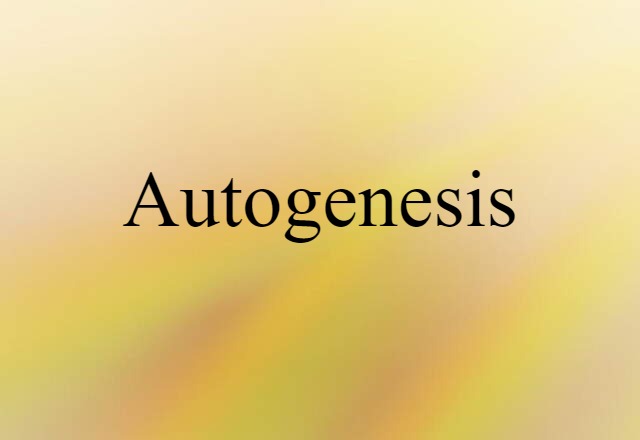 Autogenesis (noun) Definition, Meaning & Examples