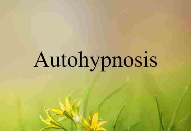 Autohypnosis (noun) Definition, Meaning & Examples