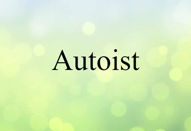 Autoist (noun) Definition, Meaning & Examples