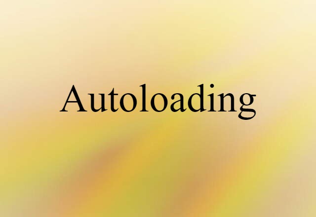 Autoloading (noun) Definition, Meaning & Examples