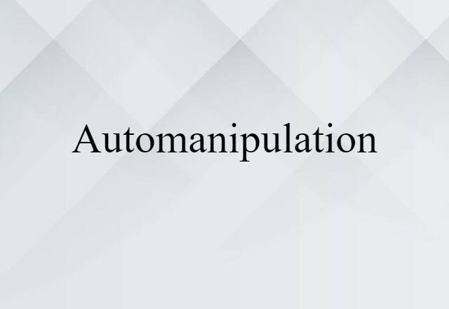 automanipulation