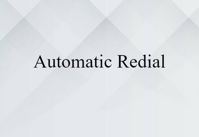 Automatic Redial (noun) Definition, Meaning & Examples