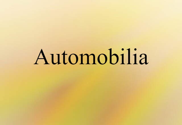 Automobilia (noun) Definition, Meaning & Examples