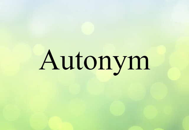 Autonym (noun) Definition, Meaning & Examples