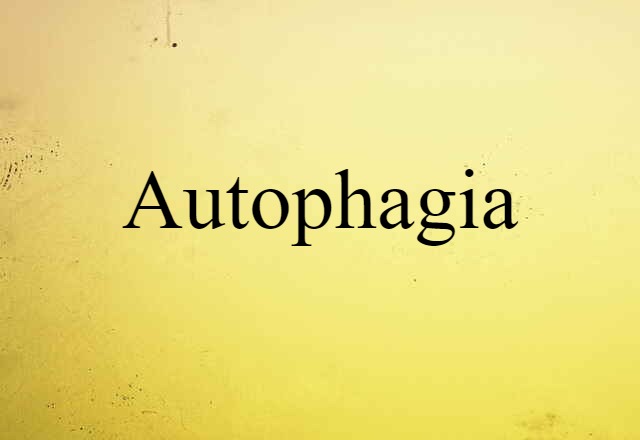 Autophagia (noun) Definition, Meaning & Examples