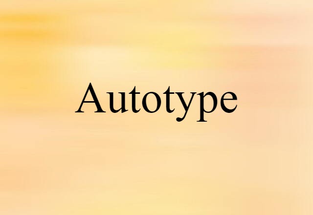 Autotype (noun) Definition, Meaning & Examples