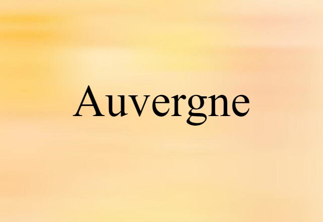 Auvergne (noun) Definition, Meaning & Examples