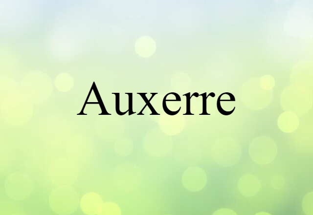 Auxerre (noun) Definition, Meaning & Examples