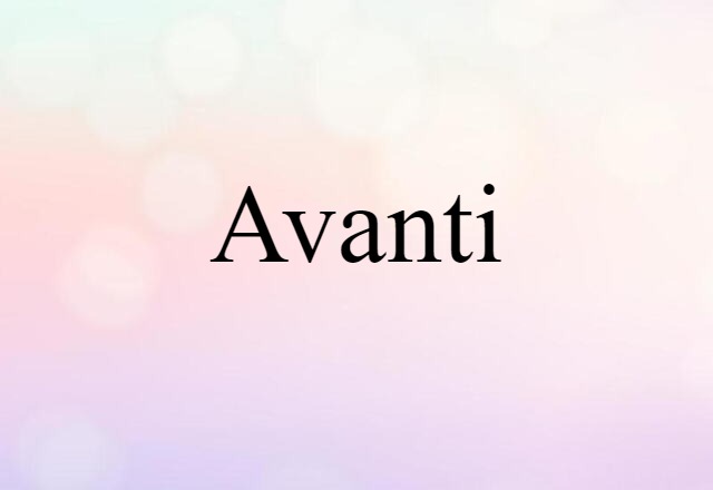 Avanti (noun) Definition, Meaning & Examples