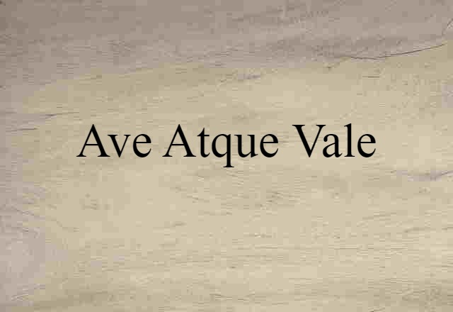 ave atque vale