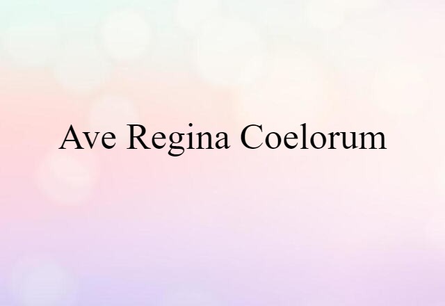 Ave Regina Coelorum