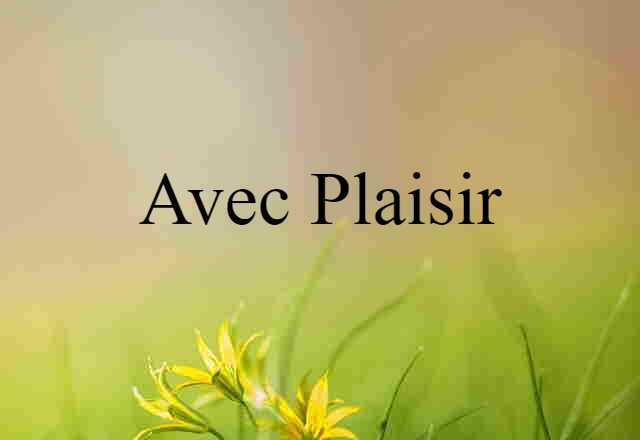 avec plaisir