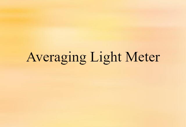 Averaging Light Meter (noun) Definition, Meaning & Examples