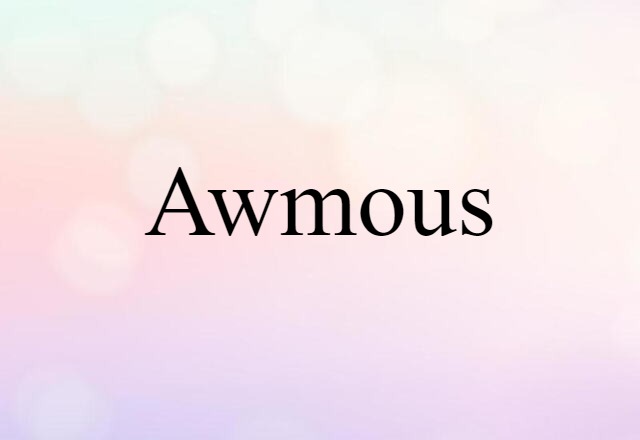 Awmous (noun) Definition, Meaning & Examples